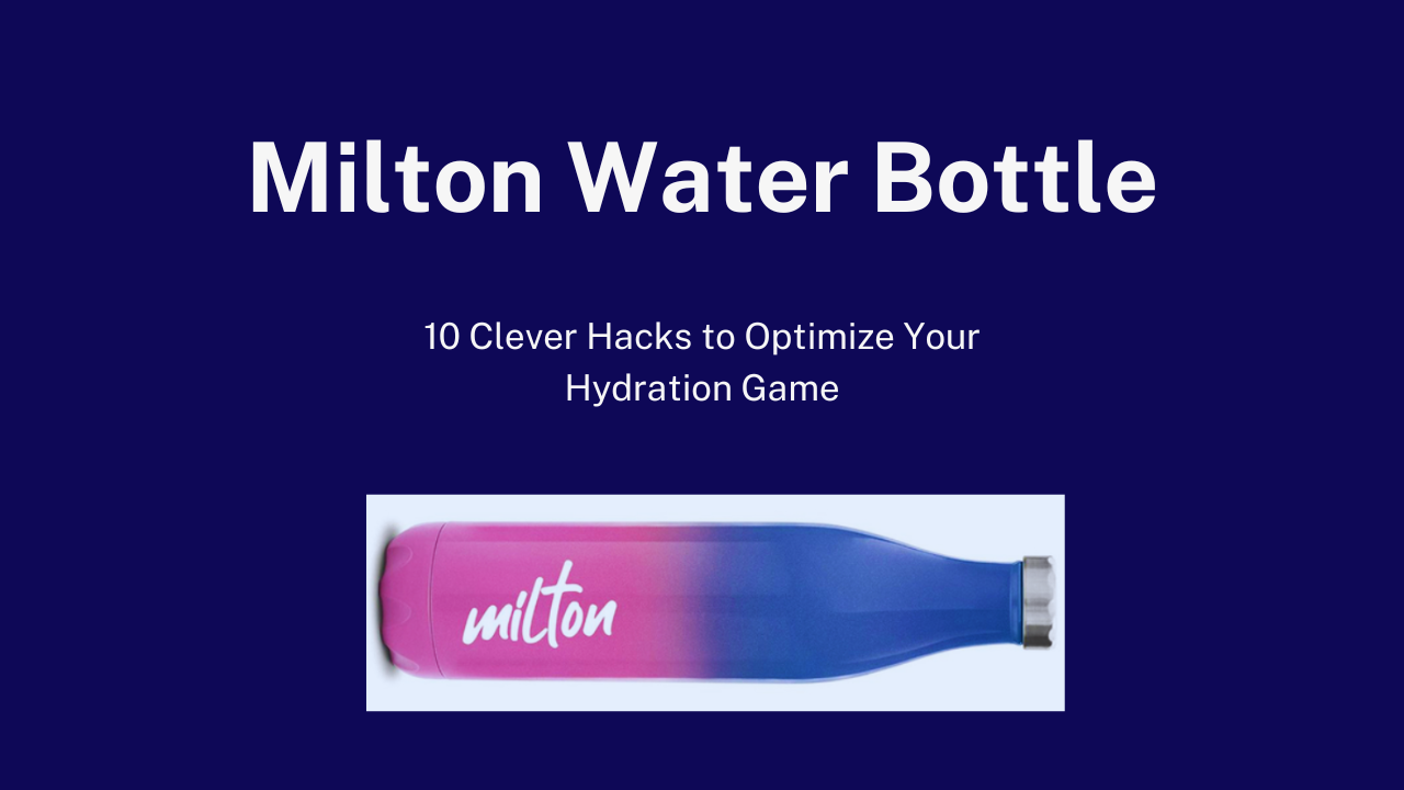 Milton Water Bottles: Reducing Waste and Hydrating Responsibly